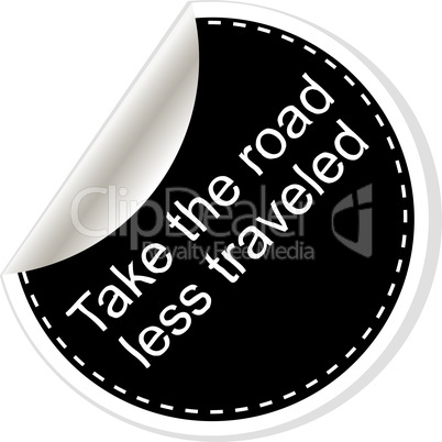 Take the road less traveled. Inspirational motivational quote. Simple trendy design. Black and white stickers.
