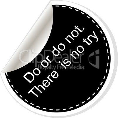 Do or do not. There is no try. Inspirational motivational quote. Simple trendy design. Black and white stickers.