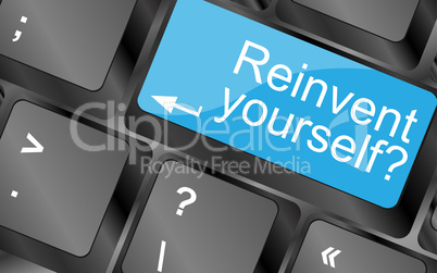 Reinvent yourself. Computer keyboard keys with quote button. Inspirational motivational quote. Simple trendy design