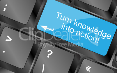 Turn knowledge into action. Computer keyboard keys with quote button. Inspirational motivational quote. Simple trendy design