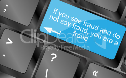 If you see fraud and do not say fraud you are a fraud. Computer keyboard keys with quote button. Inspirational motivational quote. Simple trendy design