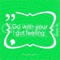 Go with your gut feeling. Inspirational motivational quote. Simple trendy design. Positive quote