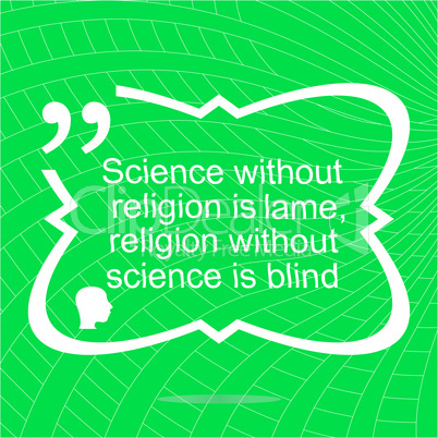 Science without religion is lame. Inspirational motivational quote. Simple trendy design. Positive quote