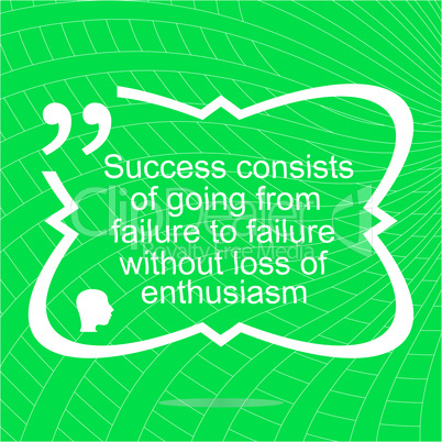 Inspirational motivational quote. Success consists of going from failure to failure without loss of enthusiasm. Simple trendy design.  Positive quote.