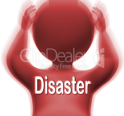 Disaster Man Means Crisis Calamity Or Catastrophe
