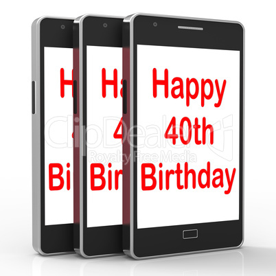 Happy 40th Birthday Smartphone Shows Celebrate Turning Forty