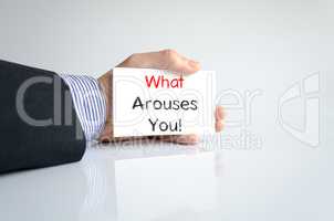 What arouses you text concept