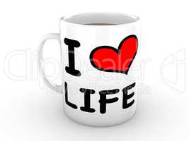 I Love Life White Mug Isolated