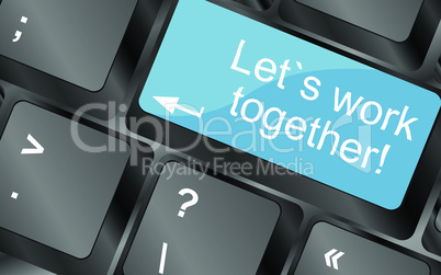 Lets work together. Computer keyboard keys with quote button. Inspirational motivational quote. Simple trendy design. Vector illustration