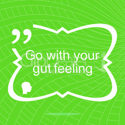 Go with your gut feeling. Inspirational motivational quote. Simple trendy design. Positive quote. Vector illustration