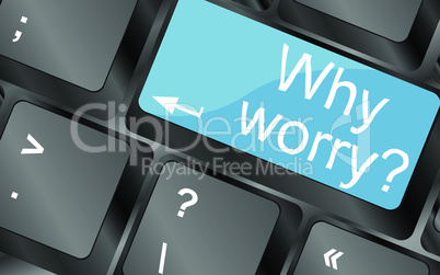 Why worry. Computer keyboard keys with quote button. Inspirational motivational quote. Simple trendy design. Vector illustration