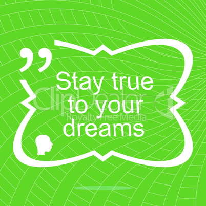 Stay true to your dreams. Inspirational motivational quote. Simple trendy design. Positive quote. Vector illustration