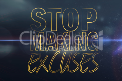 Composite image of stop making excuses