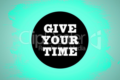Composite image of give your time