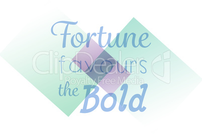 Composite image of fortune favours the bold words