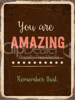 Retro metal sign " You are amazing. Remember that."