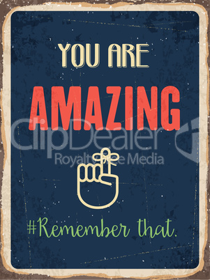 Retro metal sign " You are amazing. Remember that."