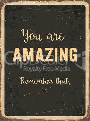 Retro metal sign " You are amazing. Remember that."