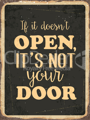 Retro metal sign " If it doesn't open , it's not your door "