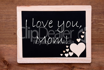 Blackboard With Wooden Hearts, Text I Love You Mom