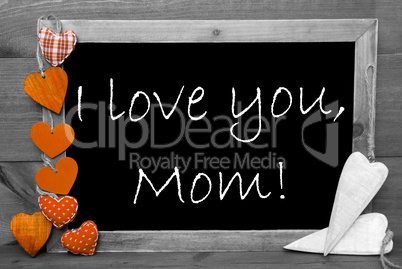 Black And White Blackbord, Orange Hearts, I Love You Mom