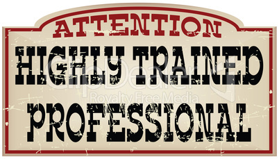 Attention Highly trained professional