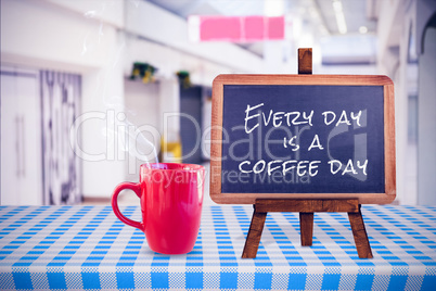 Composite image of everyday is a coffee day