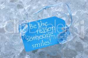 Label On Ice With Be The Reason Someone Smiles
