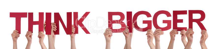 People Hands Holding Red Straight Word Think Bigger