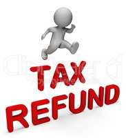 Tax Refund Indicates Taxes Paid And Character 3d Rendering