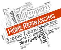 Home Refinancing Represents Financial House And Refinance