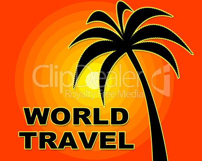 World Travel Indicates Trip Globalize And Vacation