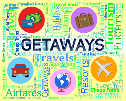 Getaways Word Represents Break Words And Tourism