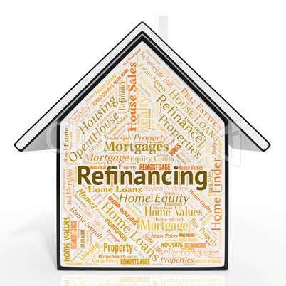 Refinancing House Shows Residential Financial And Mortgage