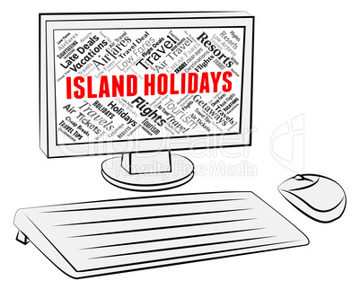 Island Holidays Indicates Online Vacation And Computer