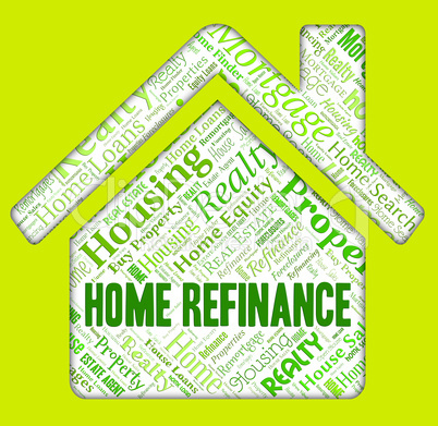 Home Refinance Indicates Residential Housing And Mortgage