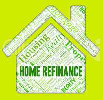 Home Refinance Indicates Residential Housing And Mortgage