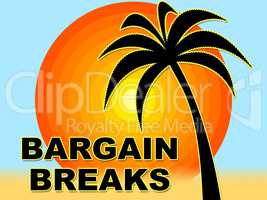 Bargain Breaks Means Short Holiday And Bargains