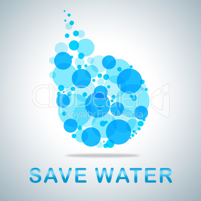 Save Water Indicates Preservation Preserve And Conserving