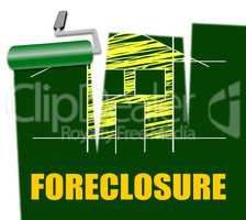 House Foreclosure Represents Home Residence And Foreclosed