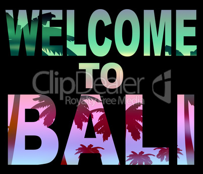 Welcome To Bali Means Arrival Vacations And Invitation