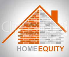Home Equity Represents Property Value And Assets