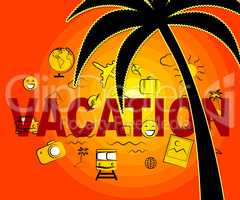 Vacation Icons Indicate Holiday Trips And Getaway