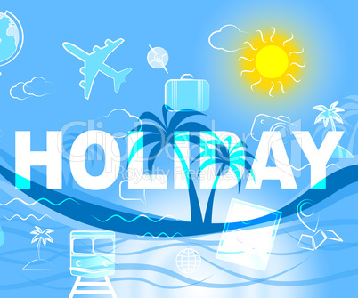 Holiday Icons Indicate Vacation Trips And Getaway