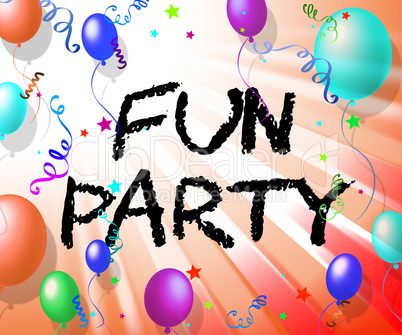 Fun Party Means Joyful Cheerful And Celebrating