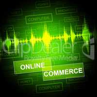 Online Commerce Means Internet Trade And Business