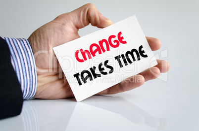 Change takes time text concept