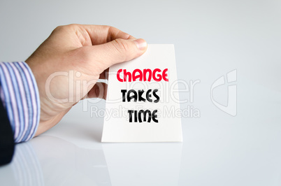 Change takes time text concept