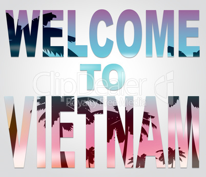 Welcome To Vietnam Means Greeting Arrival And Vacation