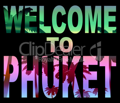 Welcome To Phuket Represents Thailand Holidays And Vacations